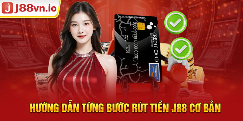 Hướng dẫn từng bước rút tiền J88 cơ bản