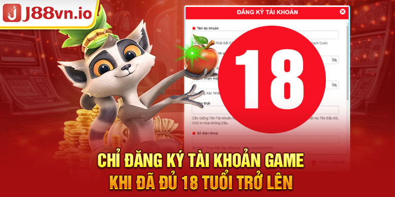 Chỉ đăng ký tài khoản game khi đã đủ 18 tuổi trở lên