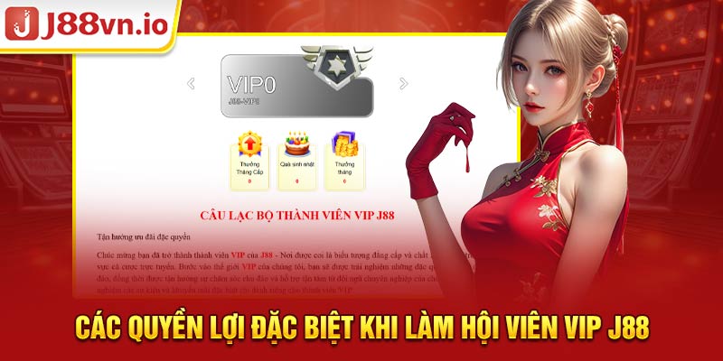 Các quyền lợi đặc biệt khi làm hội viên VIP J88