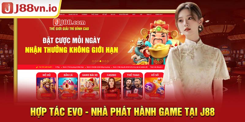 Hợp tác EVO - Nhà phát hành game tại j88