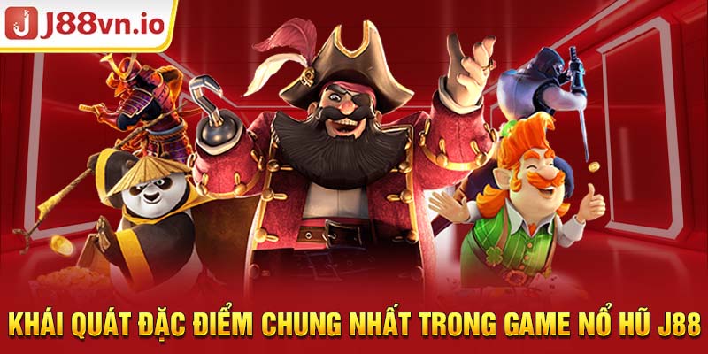 Khái quát đặc điểm chung nhất trong game nổ hũ j88