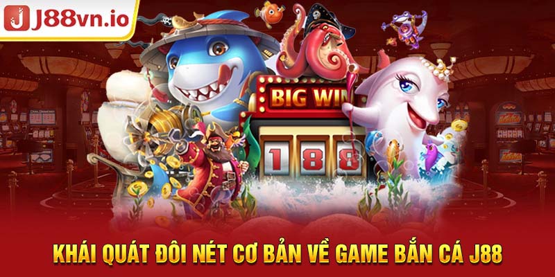 Khái quát đôi nét cơ bản về game Bắn cá j88