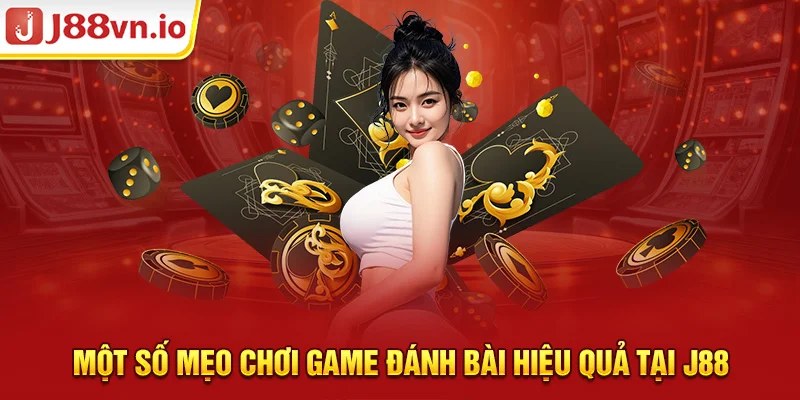 Một số mẹo chơi game đánh bài hiệu quả tại j88