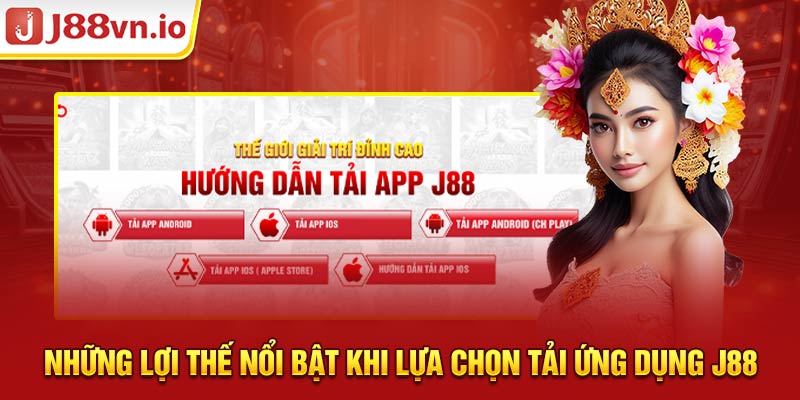 Những lợi thế nổi bật khi lựa chọn tải ứng dụng J88