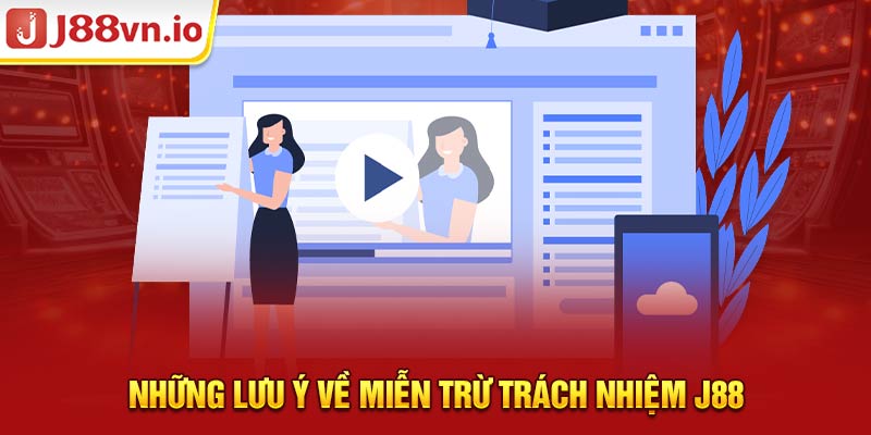 Những lưu ý về miễn trừ trách nhiệm J88