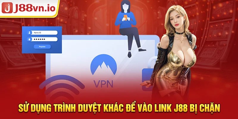 Sử dụng trình duyệt khác để vào link j88 bị chặn