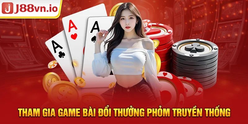 Tham gia game bài đổi thưởng phỏm truyền thống