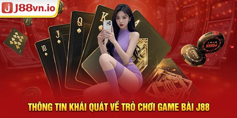 Thông tin khái quát về trò chơi game bài J88