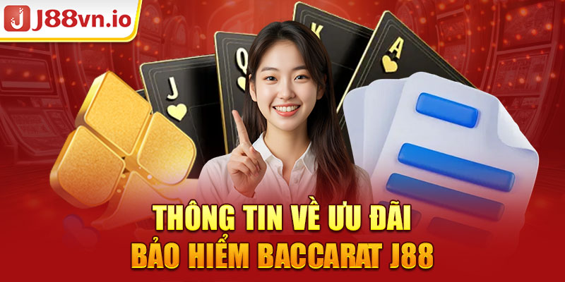 Thông tin về ưu đãi bảo hiểm Baccarat J88