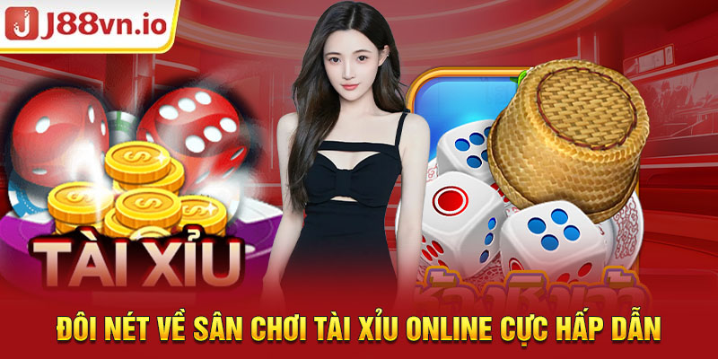 Đôi nét về sân chơi tài xỉu online cực hấp dẫn