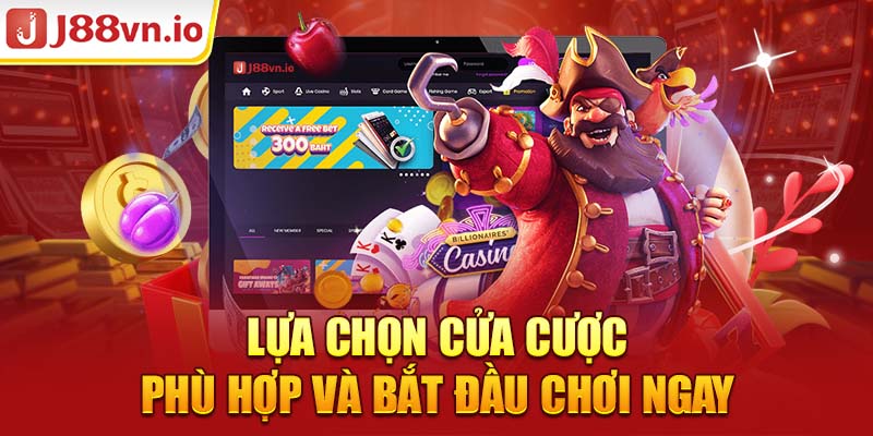 Lựa chọn cửa cược phù hợp và bắt đầu chơi ngay