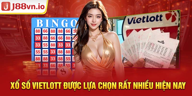 Xổ số Vietlott được lựa chọn rất nhiều hiện nay